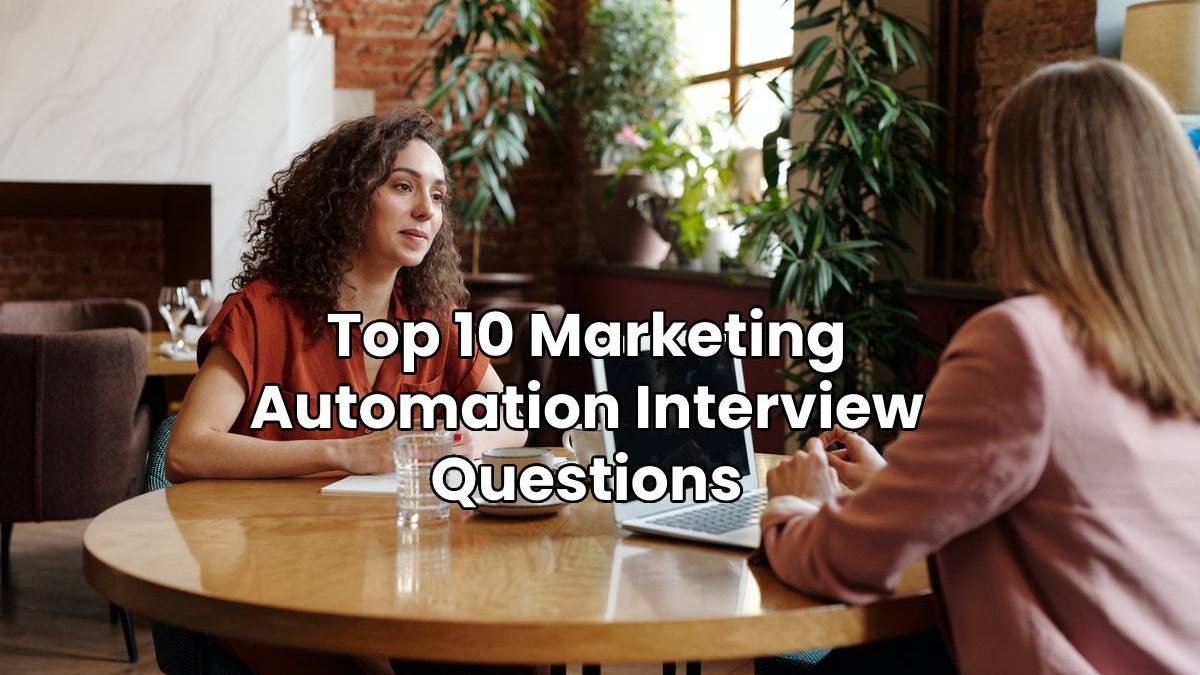 Top 10 Marketing Automation Interview Questions