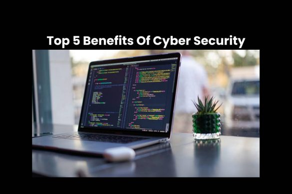 Top 5 Benefits Of Cyber Security