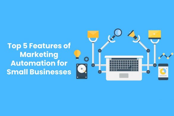 Top 5 Features of Marketing Automation for Small Businesses