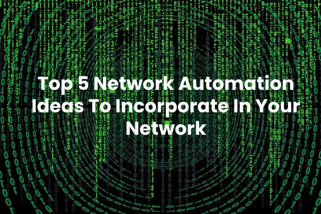 Top 5 Network Automation Ideas To Incorporate In Your Network