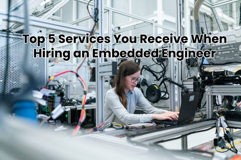 Top 5 Services You Receive When Hiring an Embedded Engineer 1