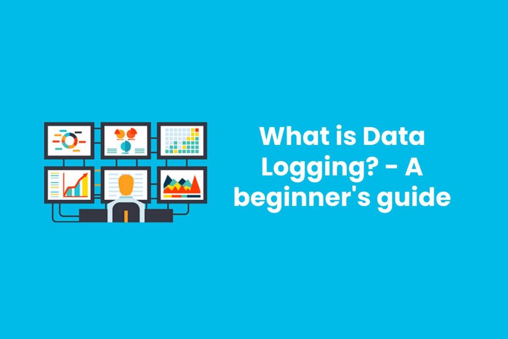 What is Data Logging? - A beginner's guide