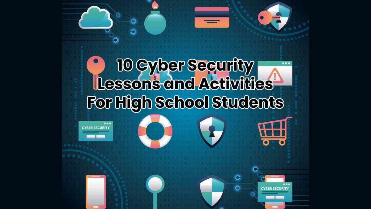 10 Cyber Security Lessons and Activities For High School Students