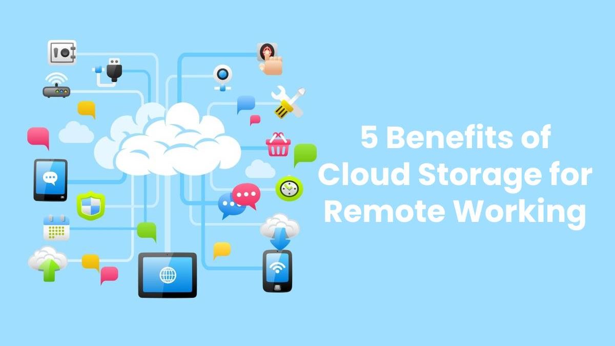 5 Benefits of Cloud Storage for Remote Working