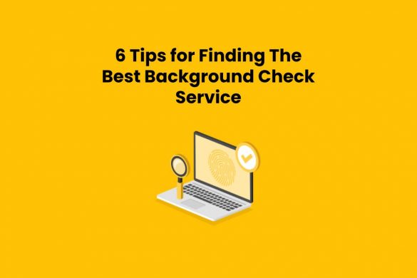 6 Tips for Finding The Best Background Check Service