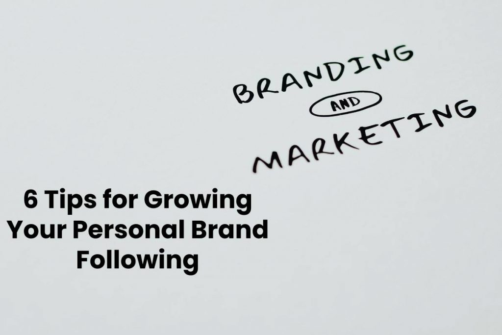 6 Tips for Growing Your Personal Brand Following