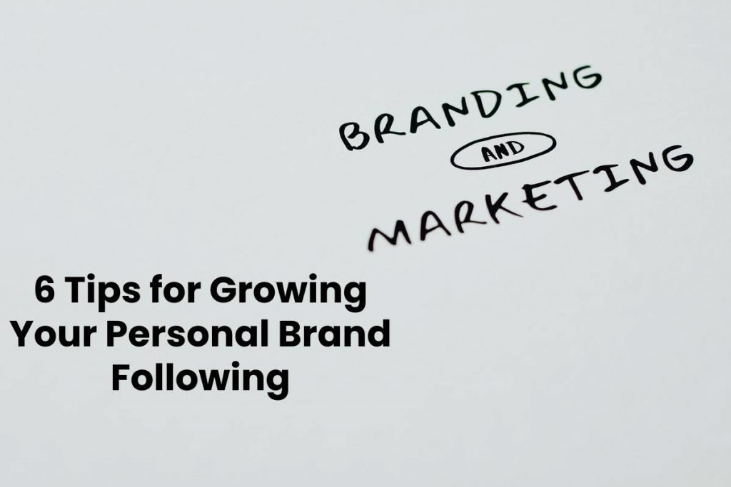 6 Tips for Growing Your Personal Brand Following