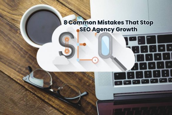 8 Common Mistakes That Stop SEO Agency Growth