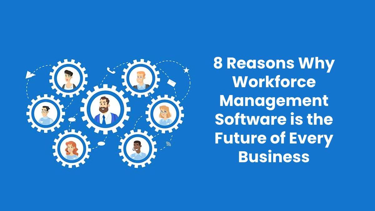 Workforce Management Software is the Future of Every Business