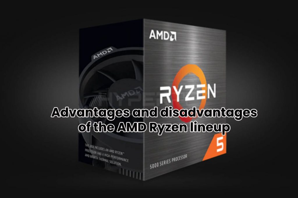 Advantages and disadvantages of the AMD Ryzen lineup