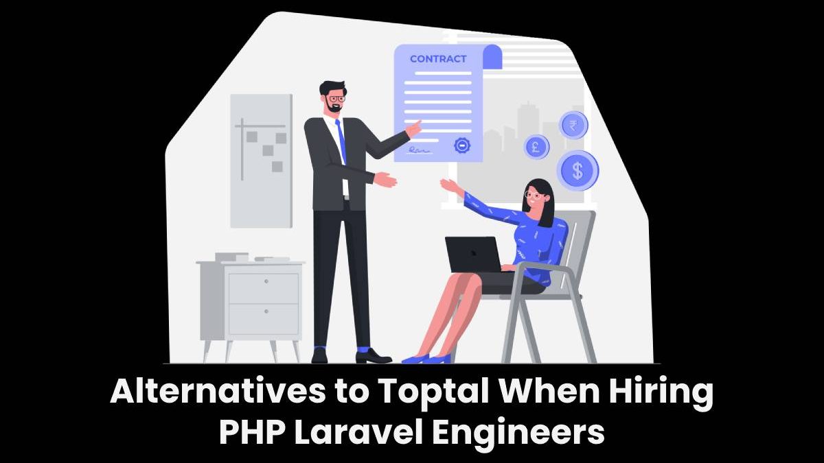 Alternatives to Toptal When Hiring PHP Laravel Engineers
