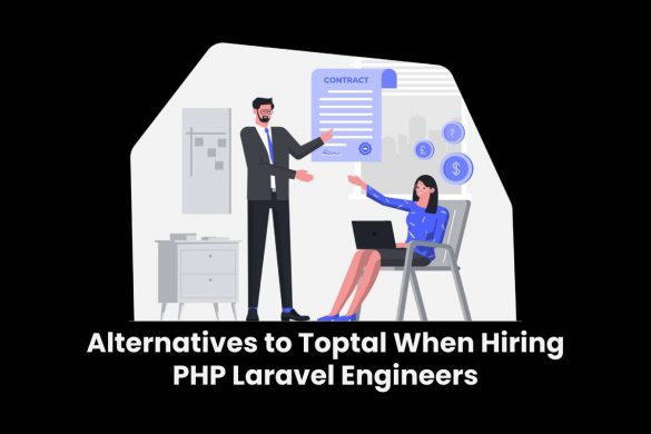 Alternatives to Toptal When Hiring PHP Laravel Engineers