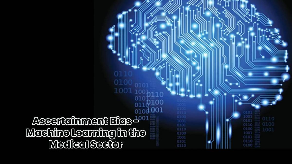 Ascertainment Bias – Machine Learning in the Medical Sector