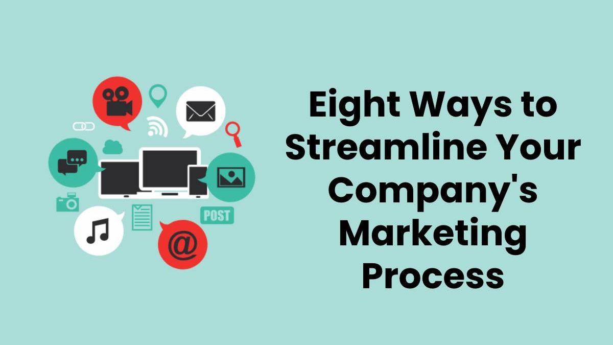 Eight Ways to Streamline Your Company’s Marketing Process