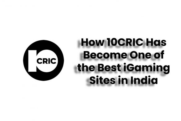 How 10CRIC Has Become One of the Best iGaming Sites in India
