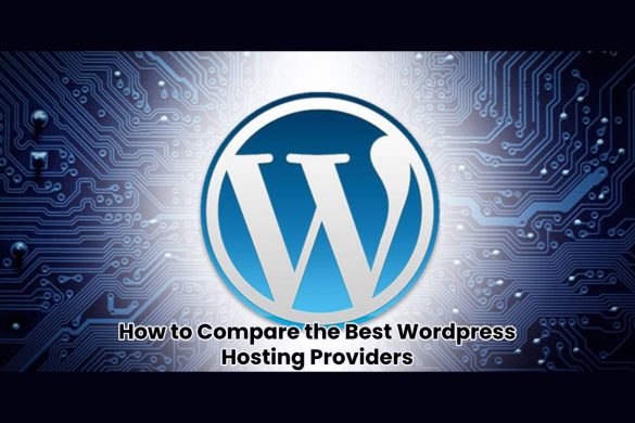 How to Compare the Best Wordpress Hosting Providers