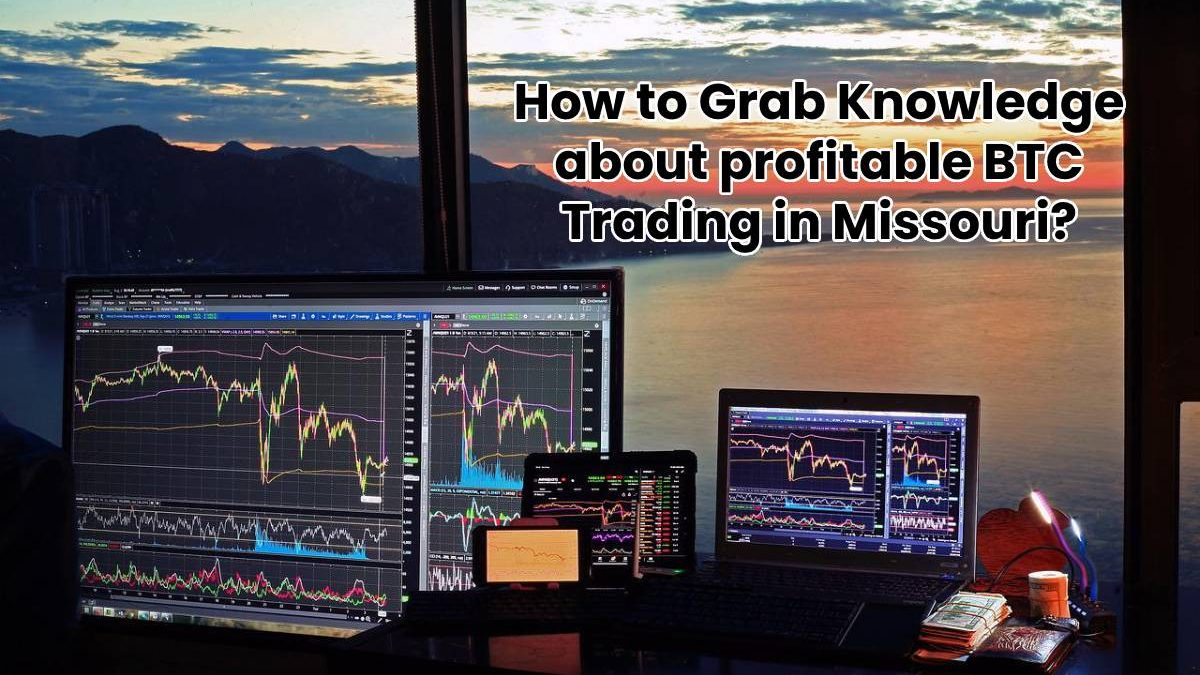 How to Grab Knowledge about profitable BTC Trading in Missouri?