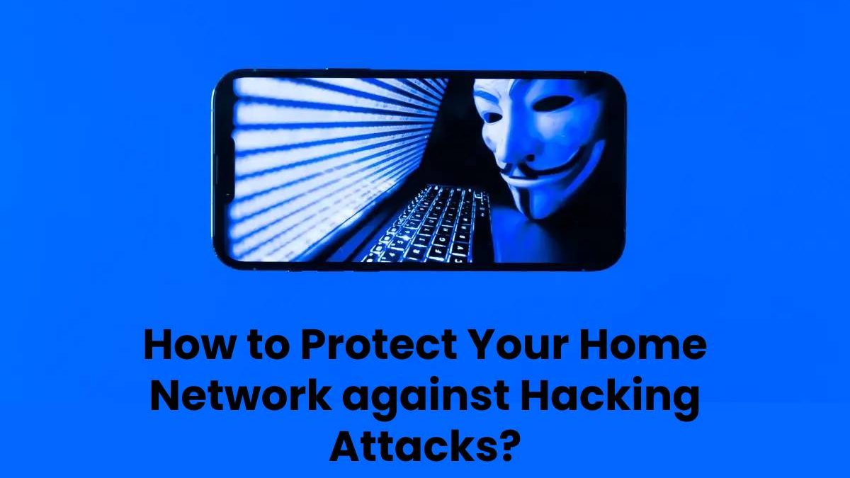 How to Protect Your Home Network against Hacking Attacks?