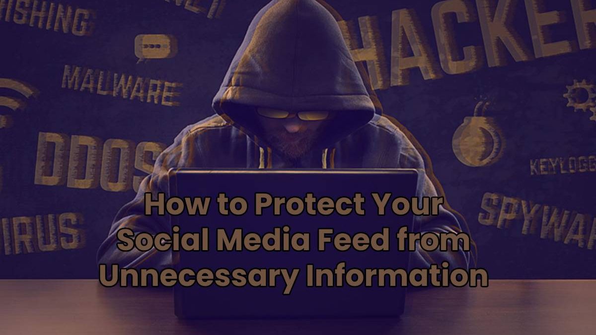 How to Protect Your Social Media Feed from Unnecessary Information