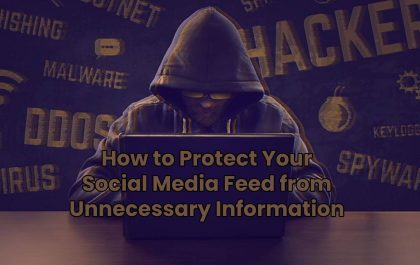 How to Protect Your Social Media Feed from Unnecessary Information