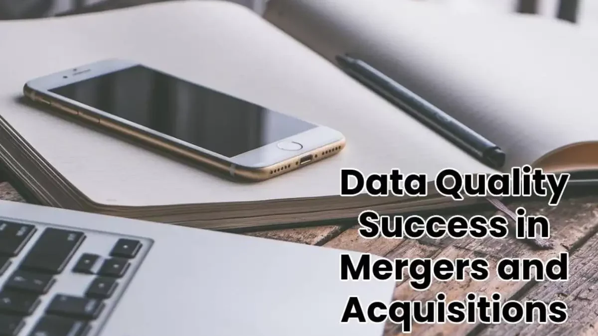 Data Quality Success in Mergers and Acquisitions [2024]