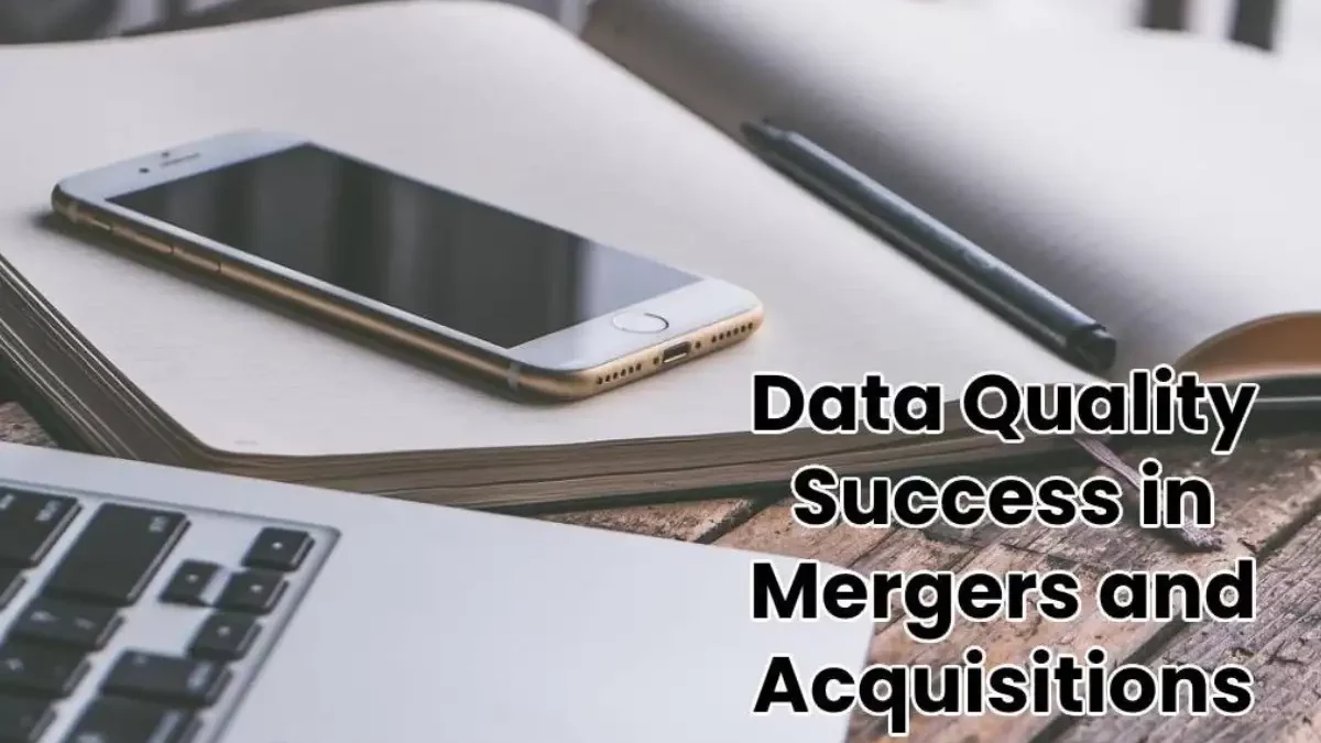 Data Quality Success in Mergers and Acquisitions [2025]