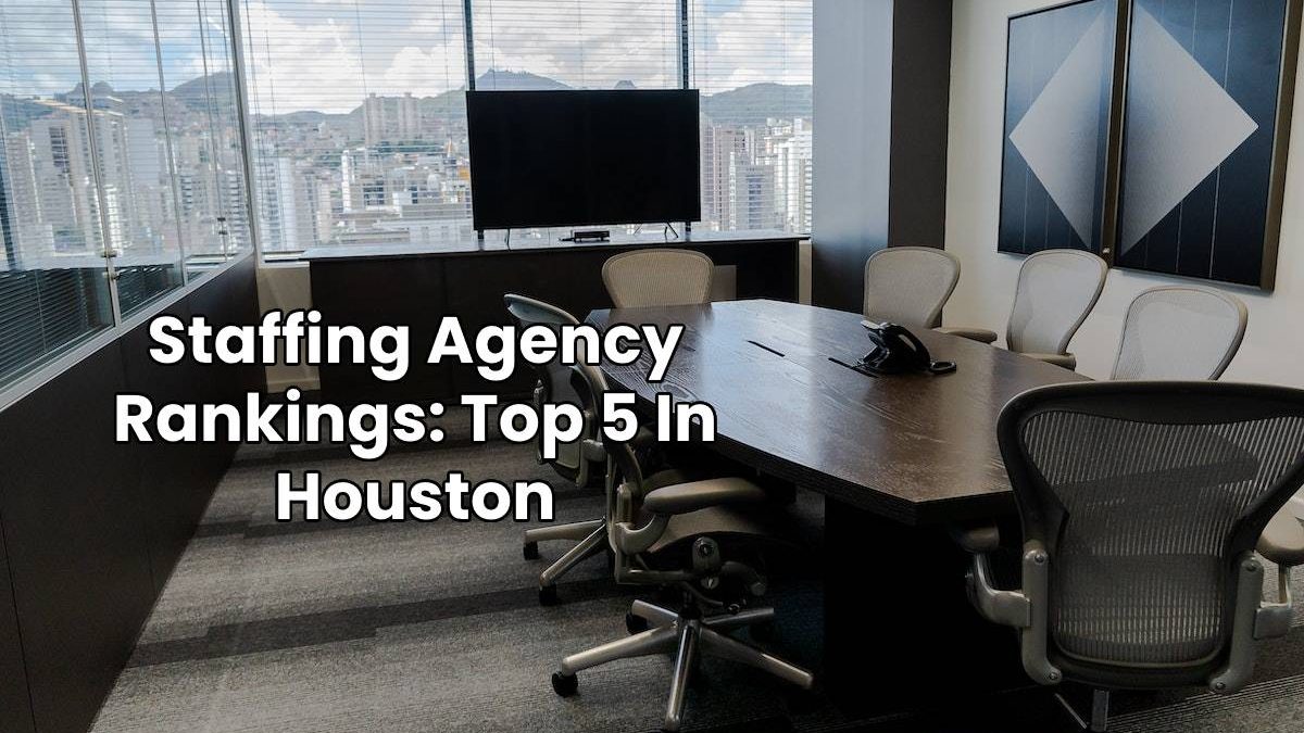 Staffing Agency Rankings: Top 5 In Houston