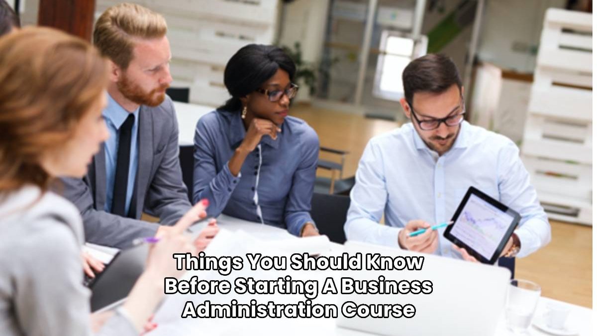 Things You Should Know Before Starting A Business Administration Course