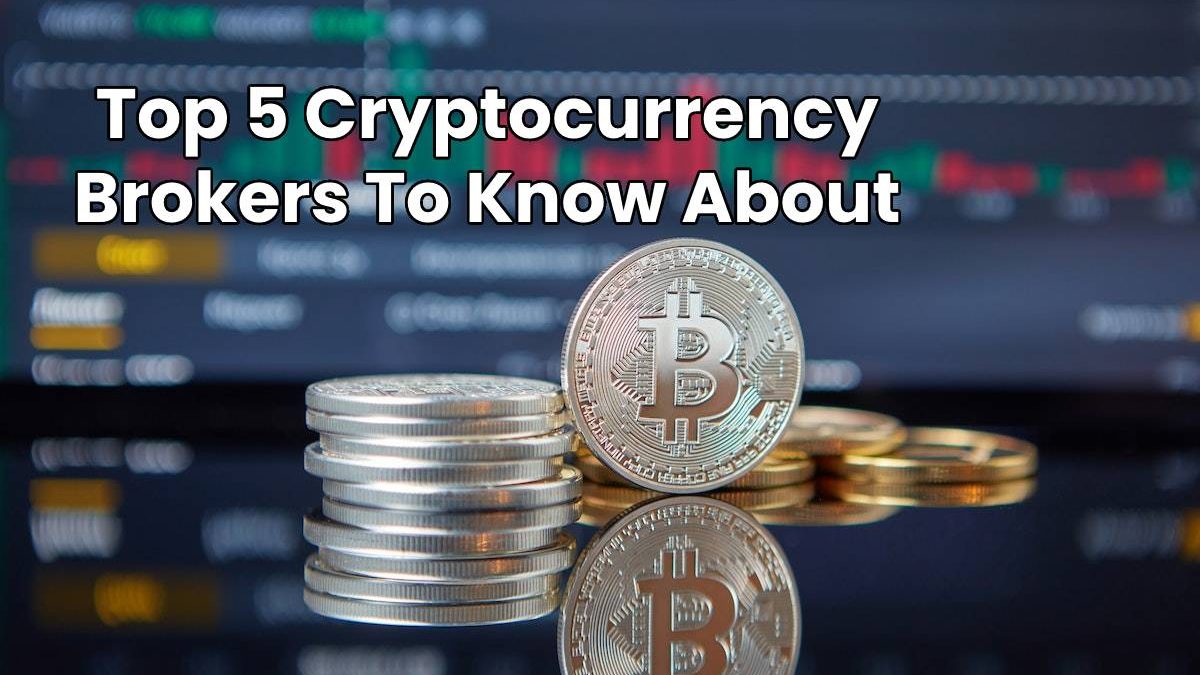 Top 5 Cryptocurrency Brokers To Know About