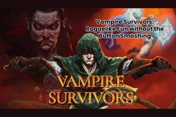 Vampire Survivors: Roguelike Fun without the Button Smashing