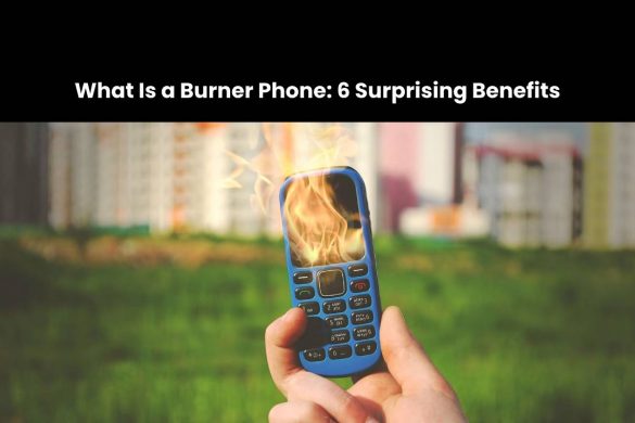 What Is a Burner Phone: 6 Surprising Benefits
