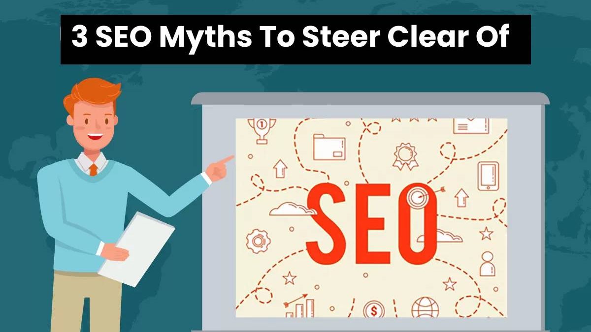 3 SEO Myths To Steer Clear Of