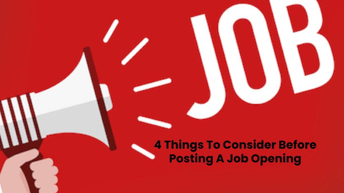 4 Things To Consider Before Posting A Job Opening