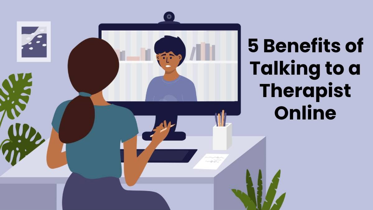 5 Benefits of Talking to a Therapist Online
