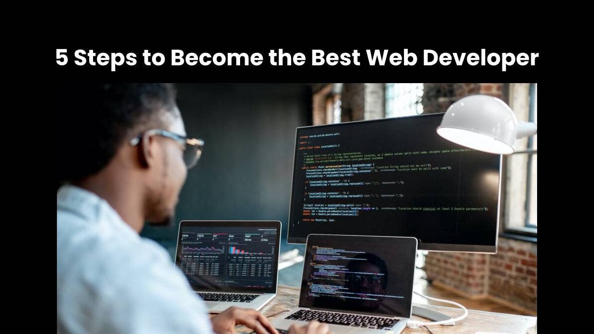 5 Steps to Become the Best Web Developer