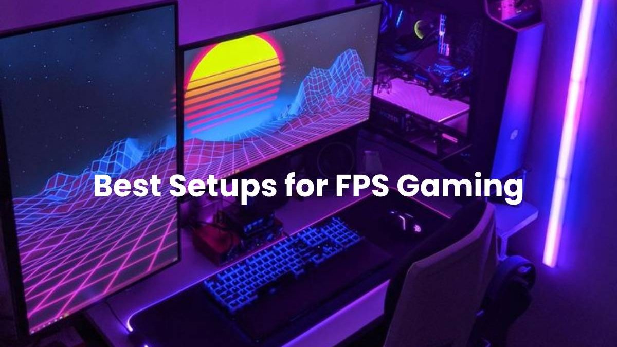 Best Setups for FPS Gaming