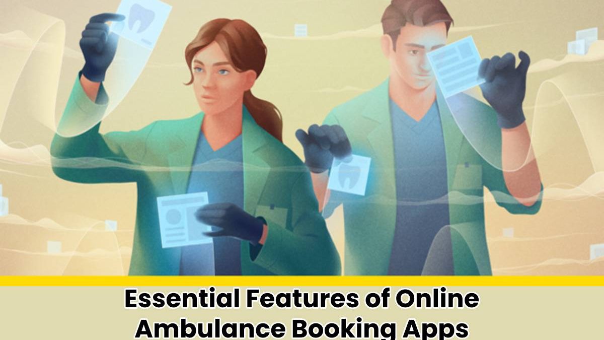 Essential Features of Online Ambulance Booking Apps