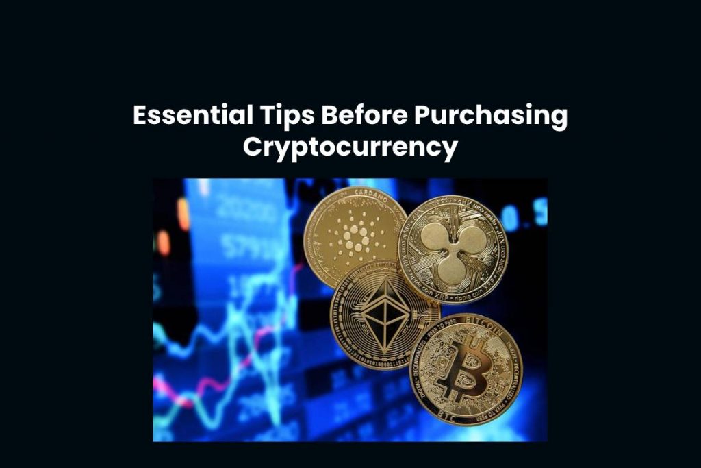 Essential Tips Before Purchasing Cryptocurrency