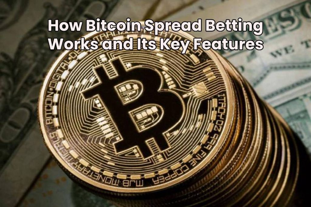 How Bitcoin Spread Betting Works and Its Key Features