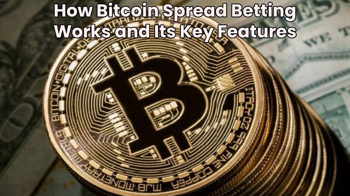 How Bitcoin Spread Betting Works and Its Key Features