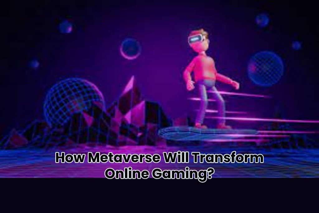 How Metaverse Will Transform Online Gaming?