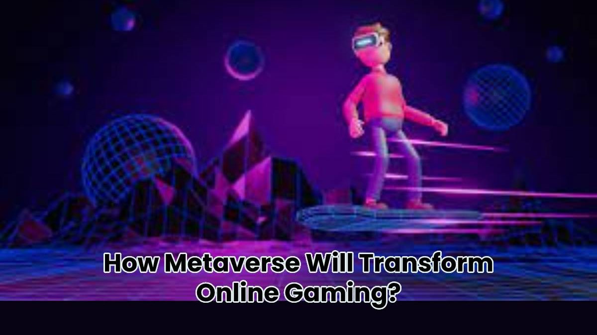 How Metaverse Will Transform Online Gaming?