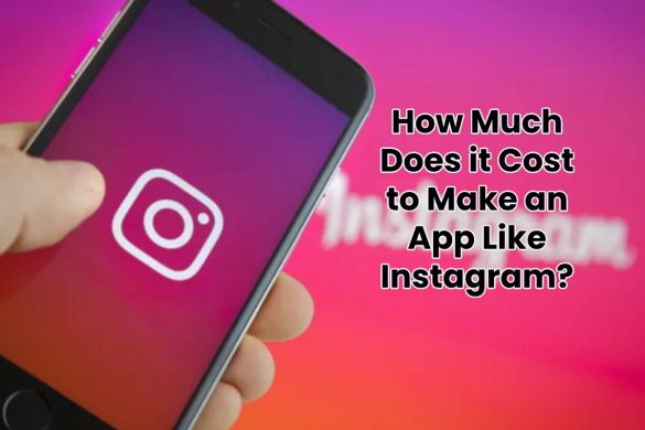 How Much Does it Cost to Make an App Like Instagram?