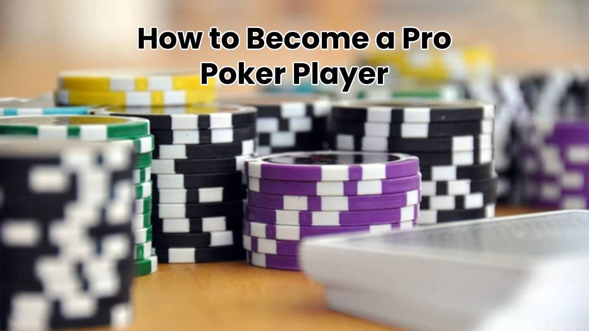 How to Become a Pro Poker Player