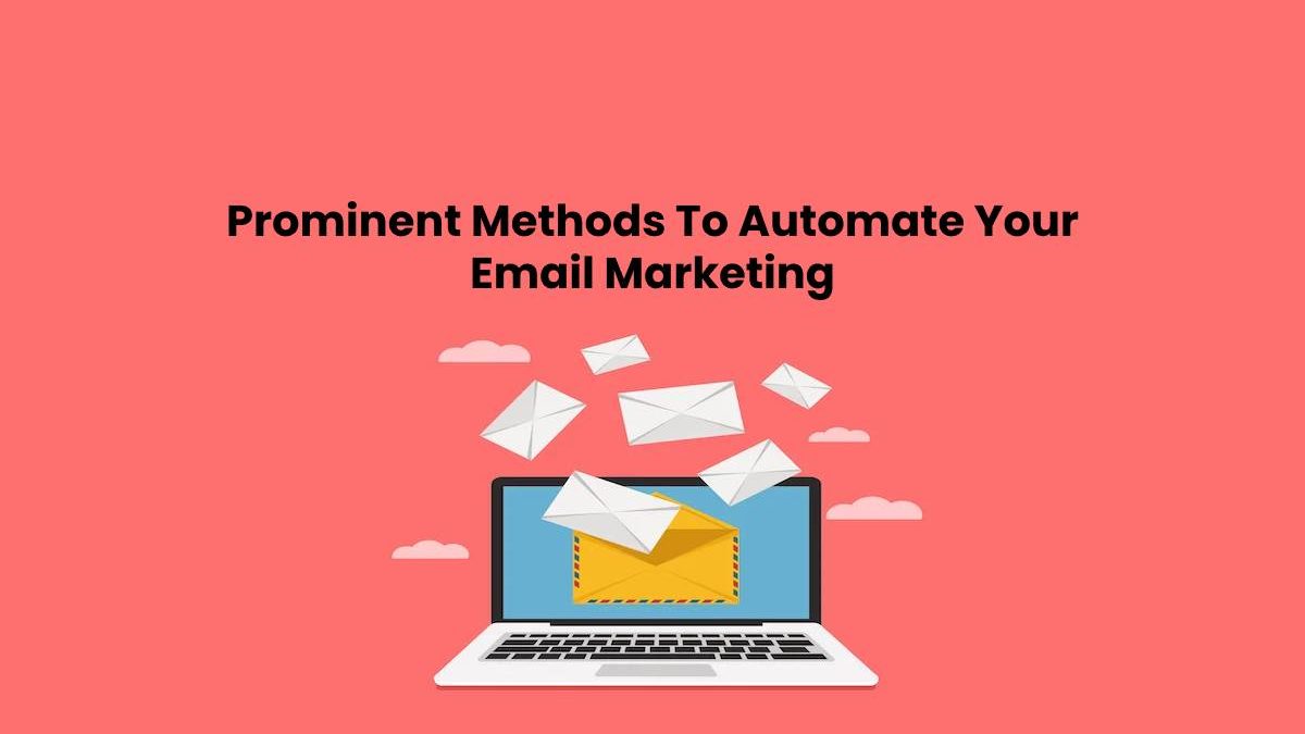 Prominent Methods To Automate Your Email Marketing