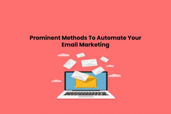 Prominent Methods To Automate Your Email Marketing
