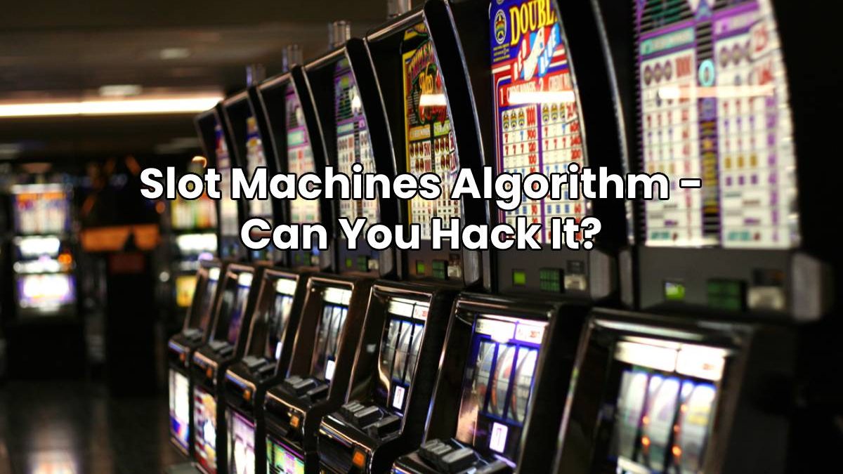 Slot Machines Algorithm – Can You Hack It?