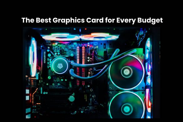The Best Graphics Card for Every Budget