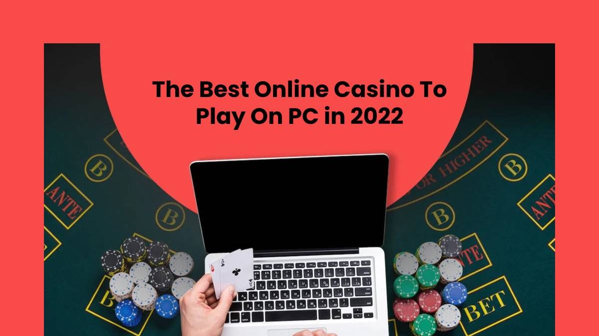 The Best Online Casino To Play On PC in 2022