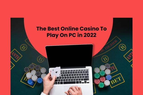 The Best Online Casino To Play On PC in 2022